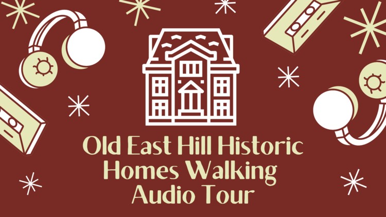 Graphic advertising Old East Hill Historic Homes Walking Audio Tour.